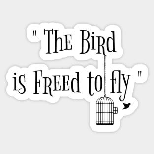 the bird is freed to fly Sticker